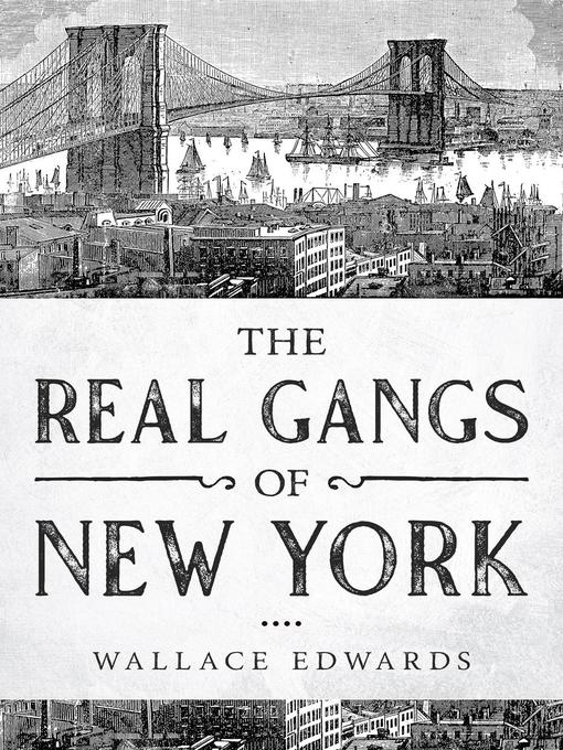 Title details for The Real Gangs of New York by Wallace Edwards - Available